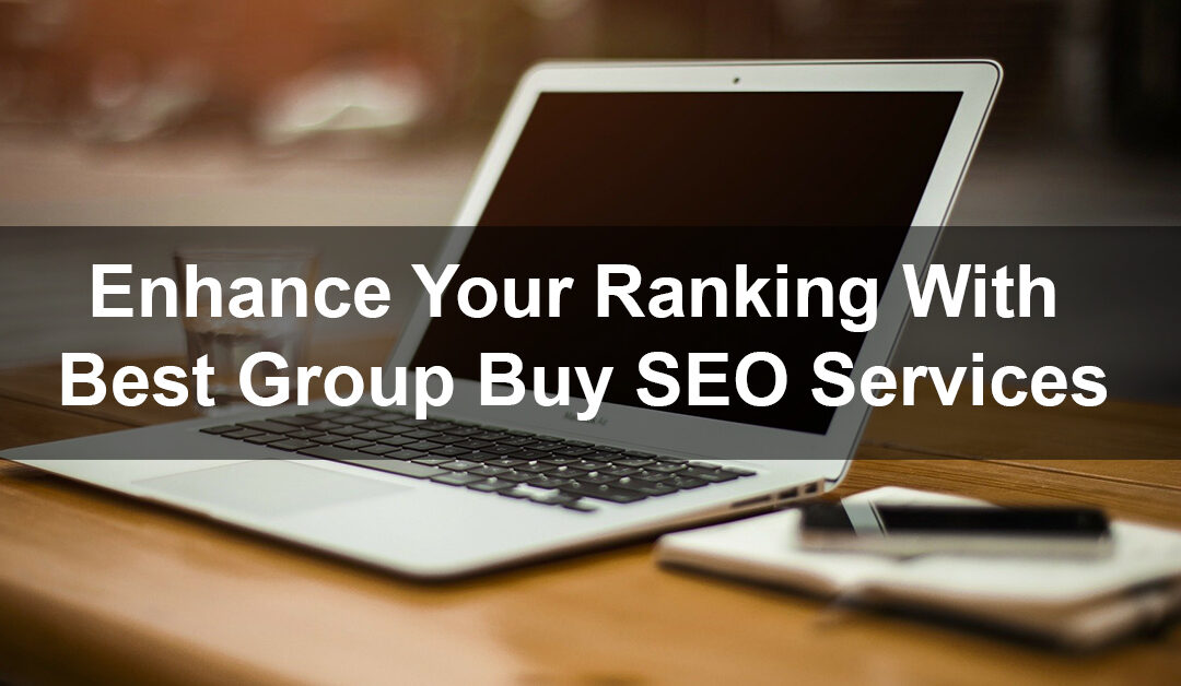 How To Enhance Your Ranking With Best Group Buy SEO Services